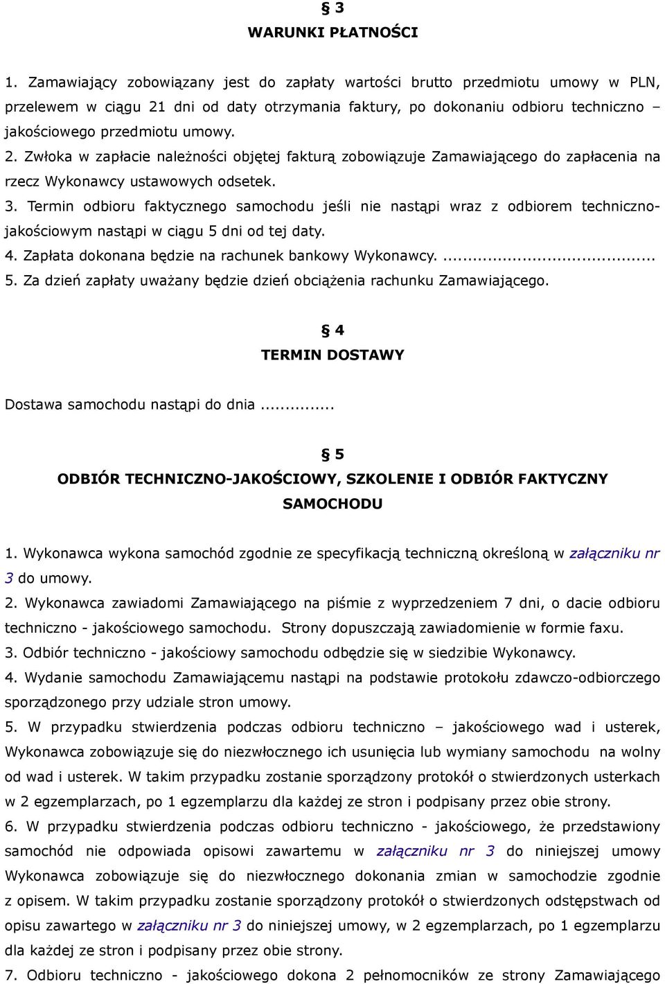 dni od daty otrzymania faktury, po dokonaniu odbioru techniczno jakościowego przedmiotu umowy. 2.