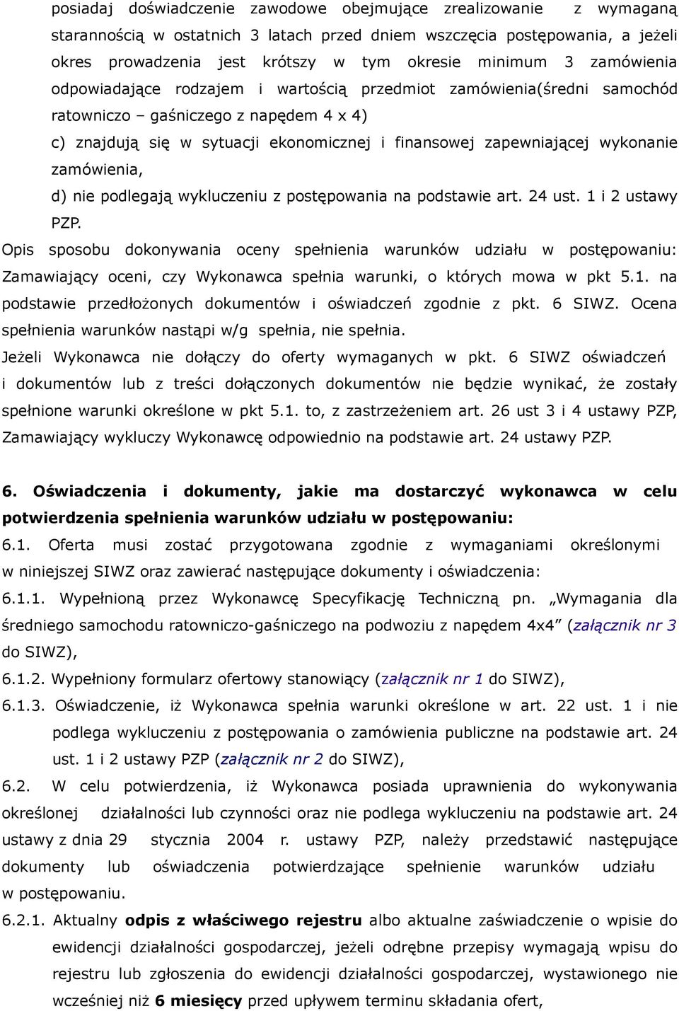 wykonanie zamówienia, d) nie podlegają wykluczeniu z postępowania na podstawie art. 24 ust. 1 i 2 ustawy PZP.