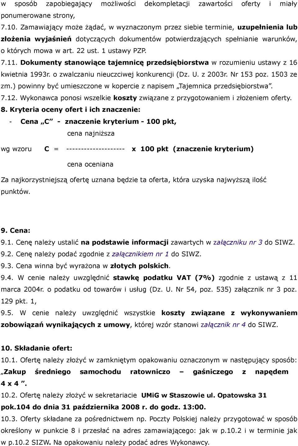 1 ustawy PZP. 7.11. Dokumenty stanowiące tajemnicę przedsiębiorstwa w rozumieniu ustawy z 16 kwietnia 1993r. o zwalczaniu nieuczciwej konkurencji (Dz. U. z 2003r. Nr 153 poz. 1503 ze zm.