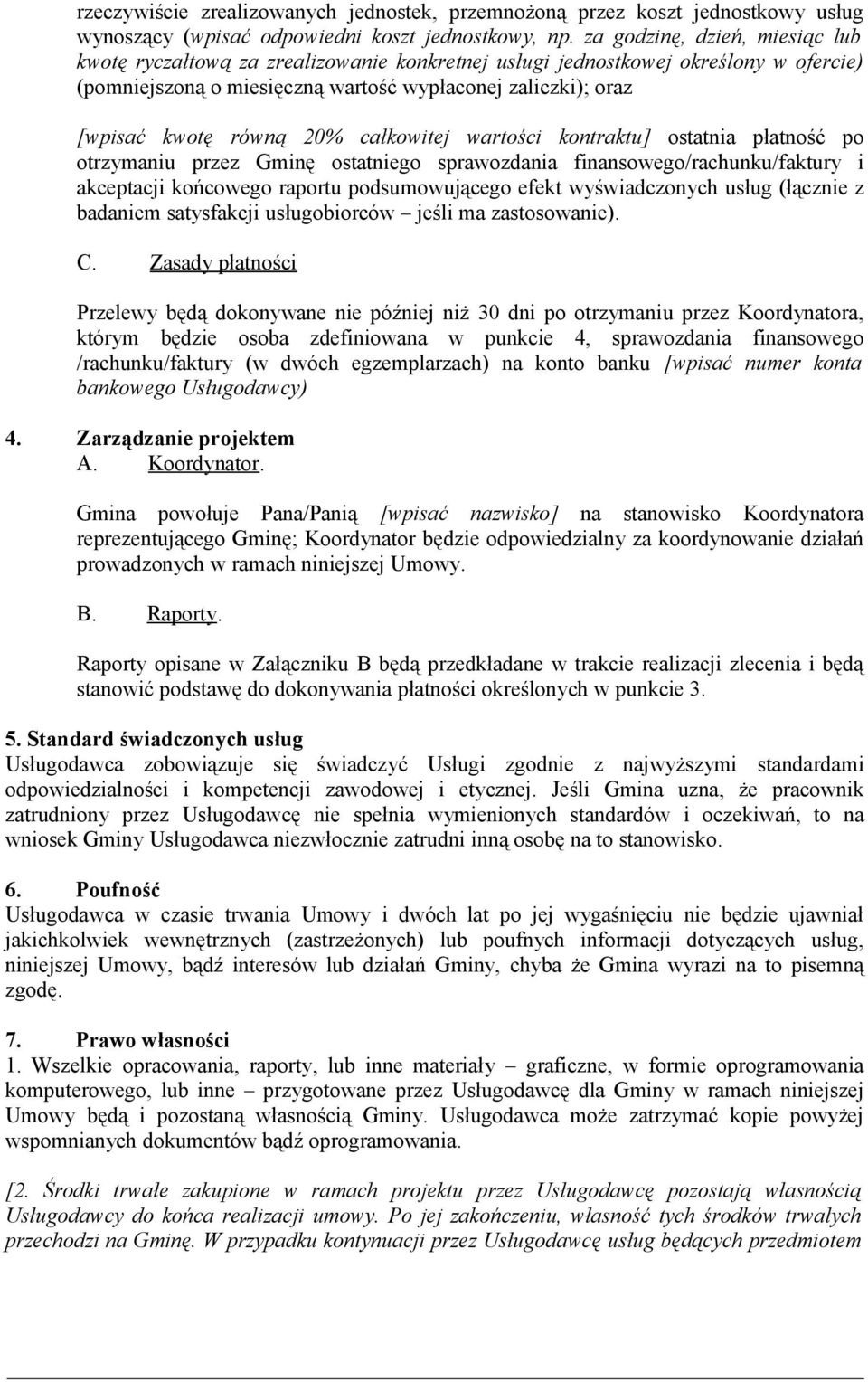 20% całkowitej wartości kontraktu] ostatnia płatność po otrzymaniu przez Gminę ostatniego sprawozdania finansowego/rachunku/faktury i akceptacji końcowego raportu podsumowującego efekt wyświadczonych