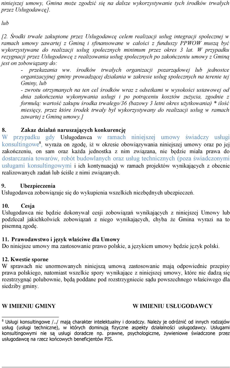 usług społecznych minimum przez okres 3 lat. W przypadku rezygnacji przez Usługodawcę z realizowania usług społecznych po zakończeniu umowy z Gminą jest on zobowiązany do: - przekazania ww.