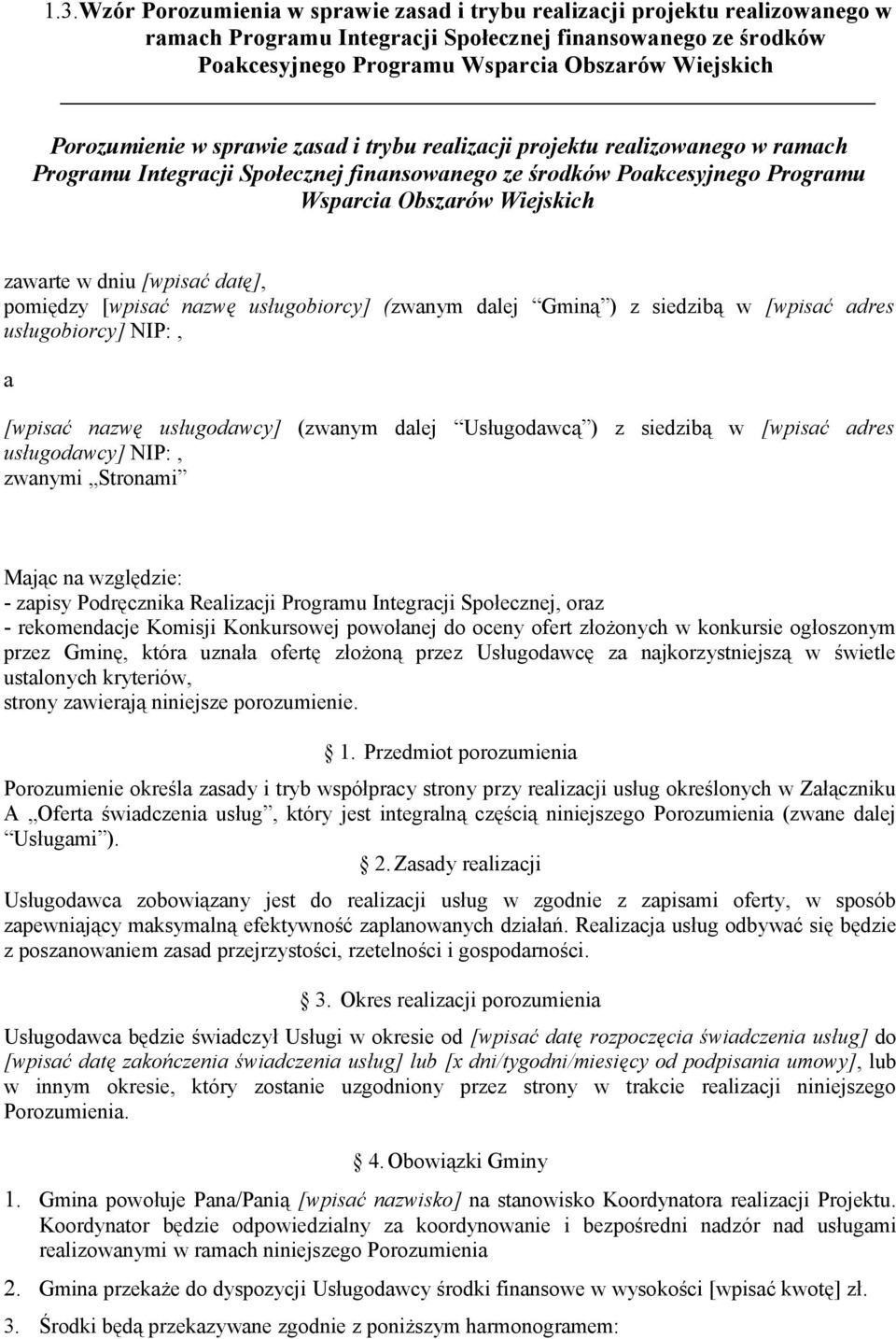 dniu [wpisać datę], pomiędzy [wpisać nazwę usługobiorcy] (zwanym dalej Gminą ) z siedzibą w [wpisać adres usługobiorcy] NIP:, a [wpisać nazwę usługodawcy] (zwanym dalej Usługodawcą ) z siedzibą w