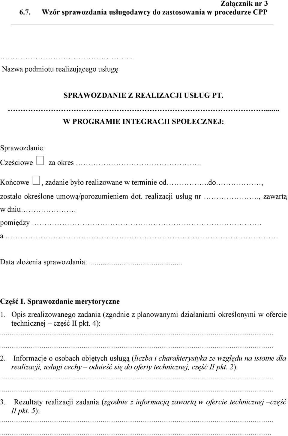 , zawartą w dniu. pomiędzy. a Data złożenia sprawozdania:... Część I. Sprawozdanie merytoryczne 1.