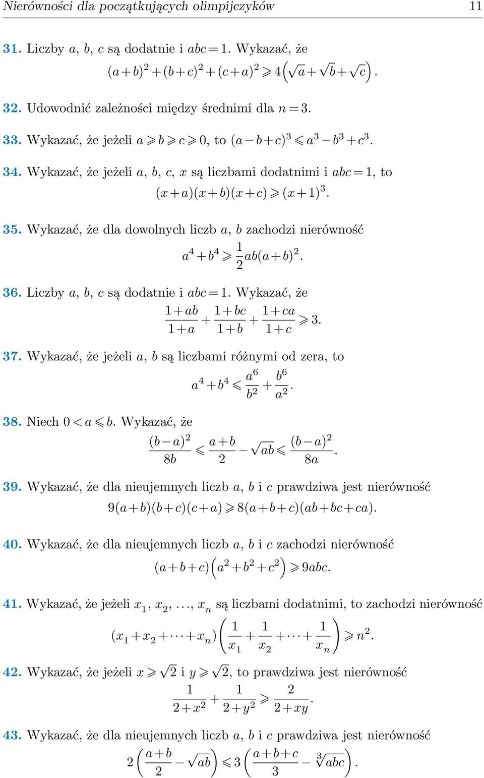 Wykazać, że +ab +a + +bc +b + +ca +c 7 Wykazać, że jeżeli a, b są liczbami różnymi od zera, to 8 Niech 0 < a b Wykazać, że a 4 +b 4 a6 b + b6 a b a) a+b 8b ab b a) 8a 9 Wykazać, że dla nieujemnych