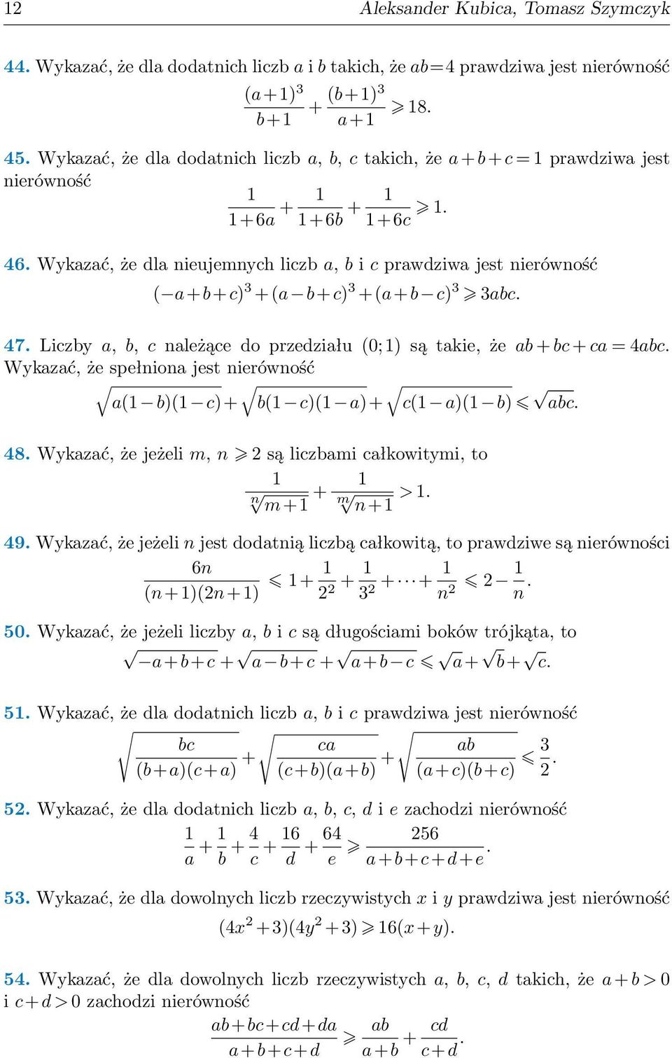 ab + bc + ca 4abc Wykazać, że spełniona jest nierówność a b) c)+ b c) a)+ c a) b) abc 48 Wykazać, że jeżeli m, n są liczbami całkowitymi, to n + m+ m n+ > 49 Wykazać, że jeżeli n jest dodatnią liczbą