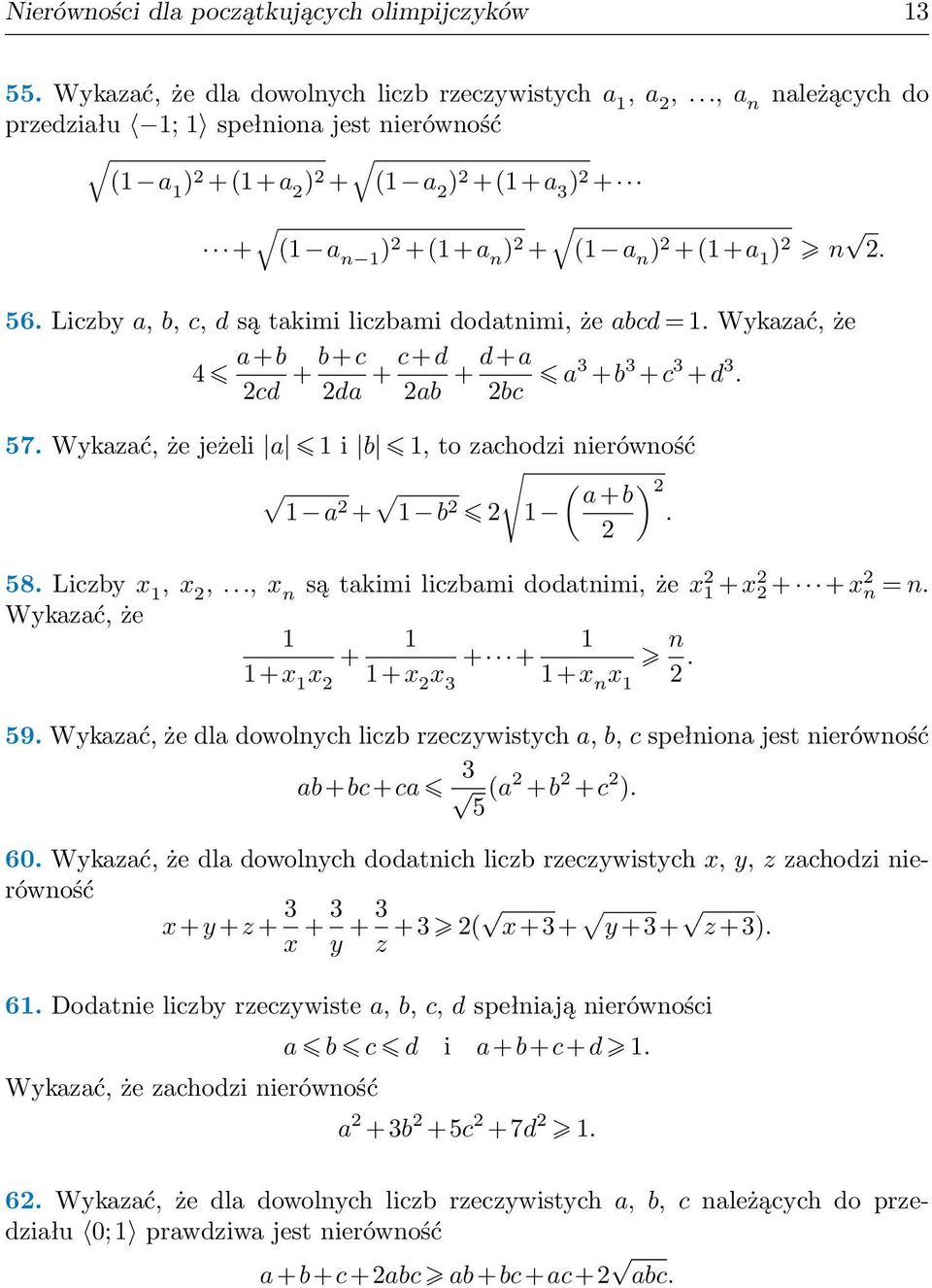 Liczby x, x,, x n są takimi liczbami dodatnimi, że x + x + + x n n Wykazać, że + + + n +x x +x x +x n x 59 Wykazać, że dla dowolnych liczb rzeczywistych a, b, c spełniona jest nierówność ab+bc+ca a