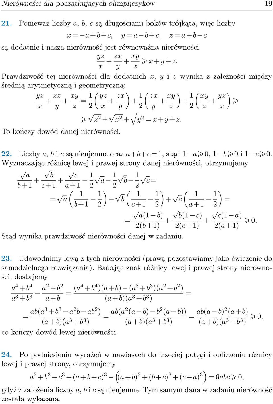 yz ) x z + x + y x+y +z To kończy dowód danej nierówności Liczby a, b i c są nieujemne oraz a+b+c, stąd a 0, b 0 i c 0 Wyznaczając różnicę lewej i prawej strony danej nierówności, otrzymujemy a b c