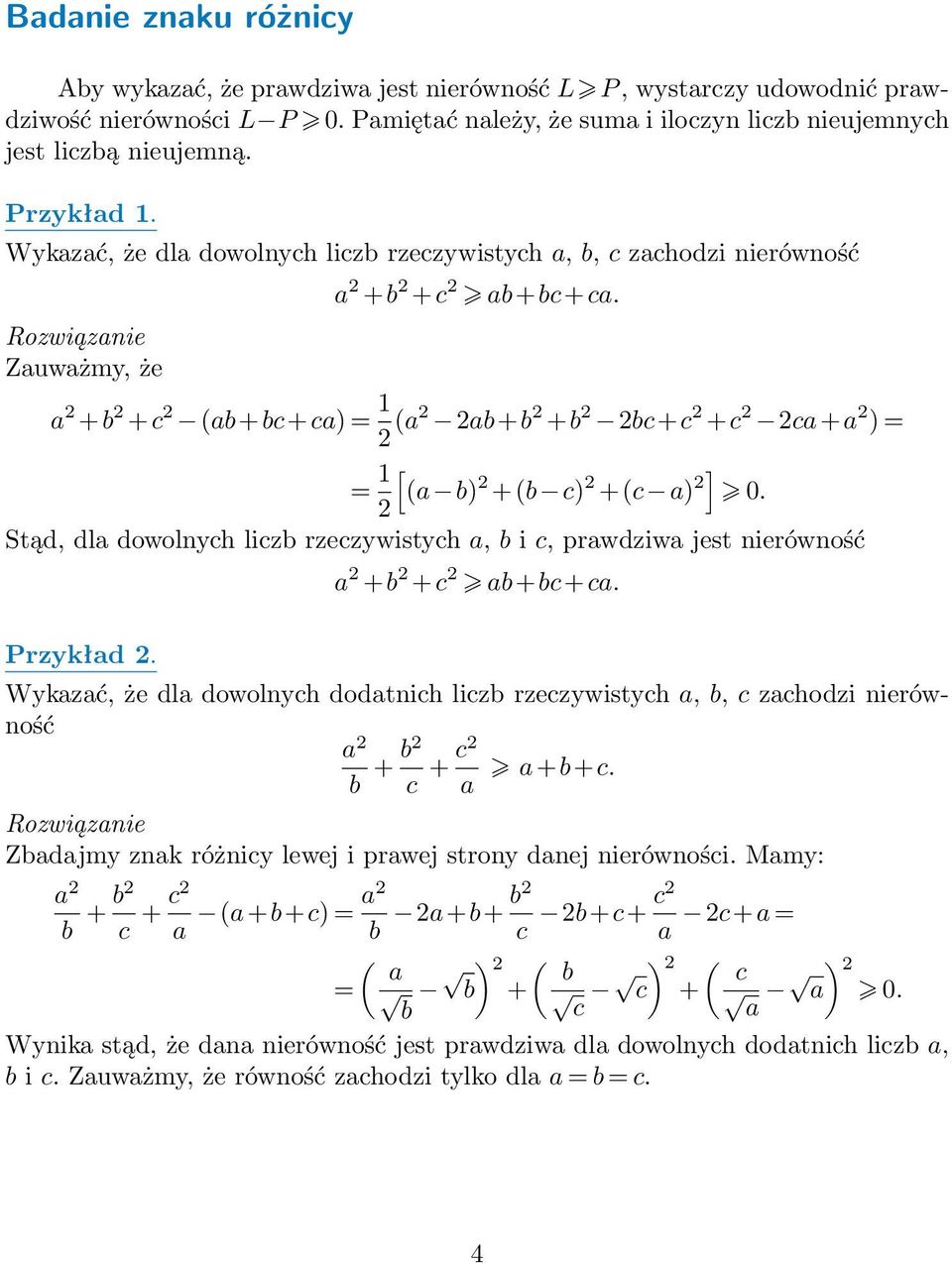 dla dowolnych liczb rzeczywistych a, b i c, prawdziwa jest nierówność Przykład a +b +c ab+bc+ca Wykazać, że dla dowolnych dodatnich liczb rzeczywistych a, b, c zachodzi nierówność a b + b c + c a