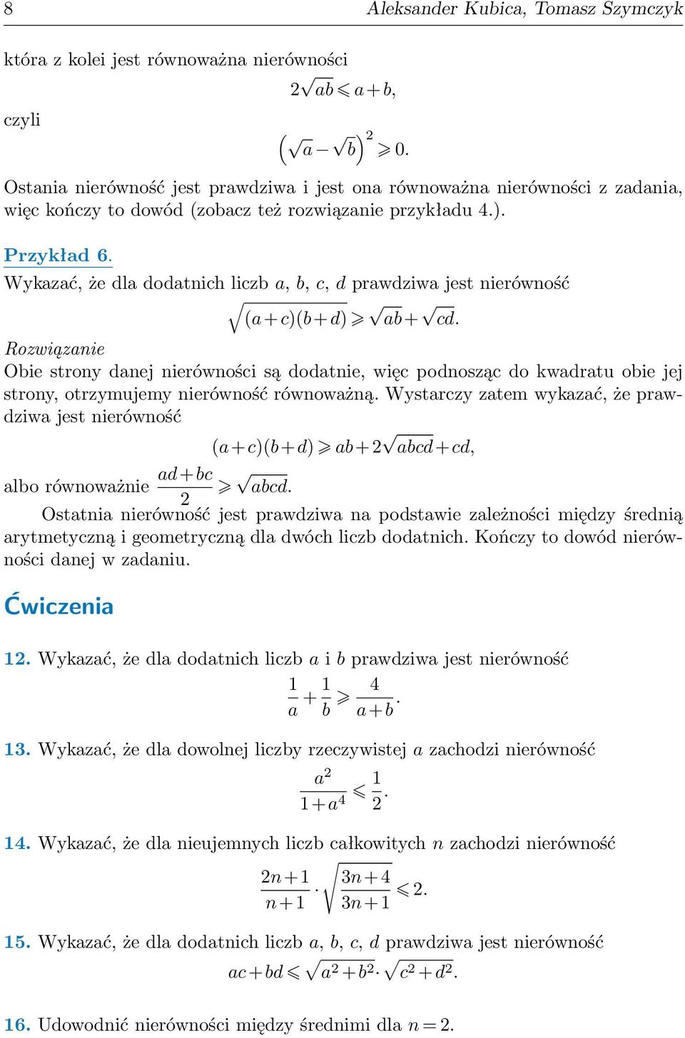 podnosząc do kwadratu obie jej strony, otrzymujemy nierówność równoważną Wystarczy zatem wykazać, że prawdziwa jest nierówność a+c)b+d) ab+ abcd+cd, albo równoważnie ad+bc abcd Ostatnia nierówność