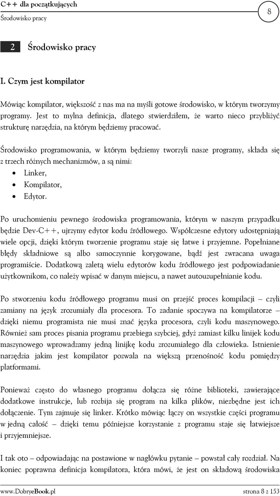 Środowisko programowania, w którym będziemy tworzyli nasze programy, składa się z trzech różnych mechanizmów, a są nimi: Linker, Kompilator, Edytor.