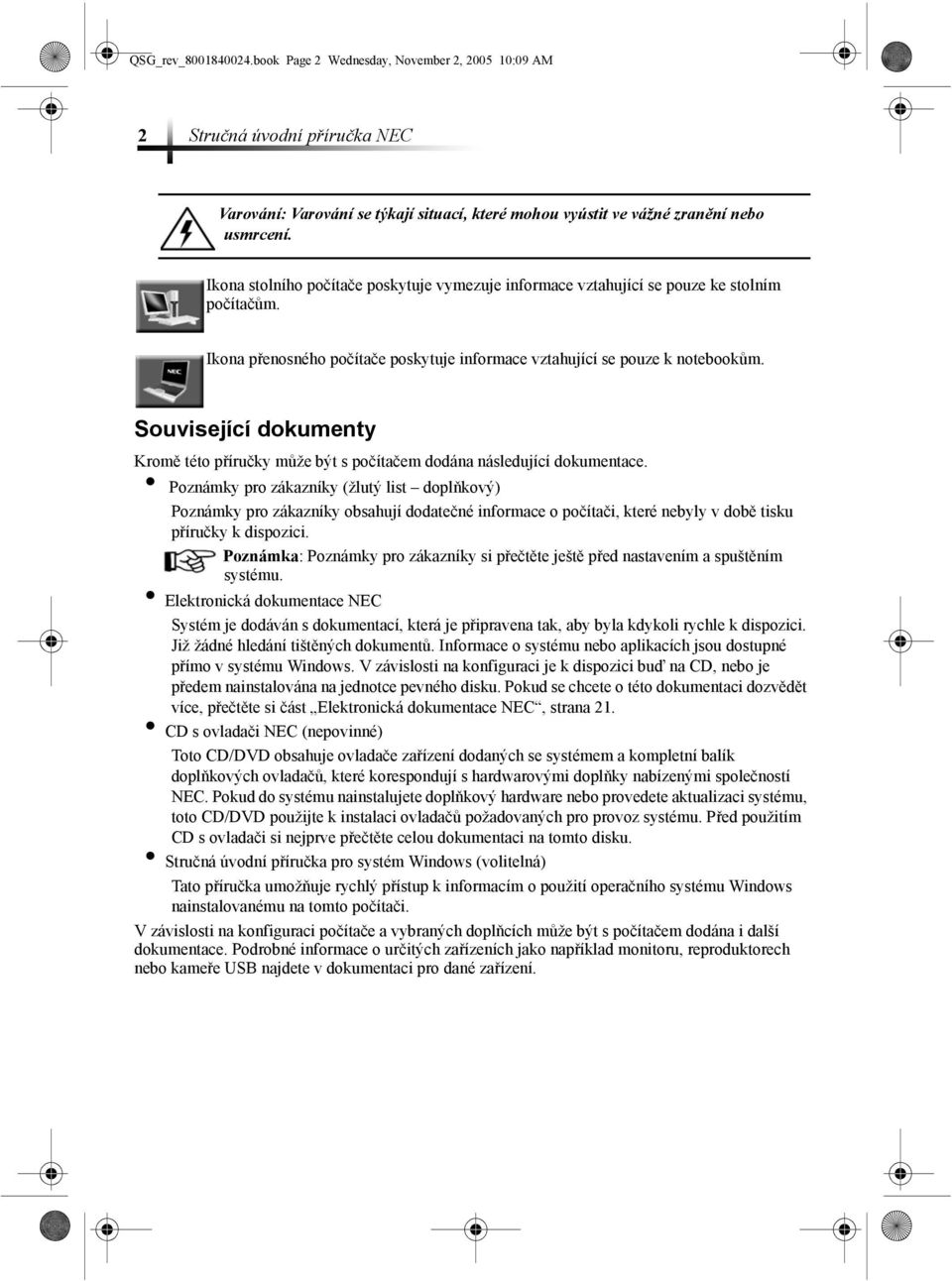 Související dokumenty Kromě této příručky může být s počítačem dodána následující dokumentace.