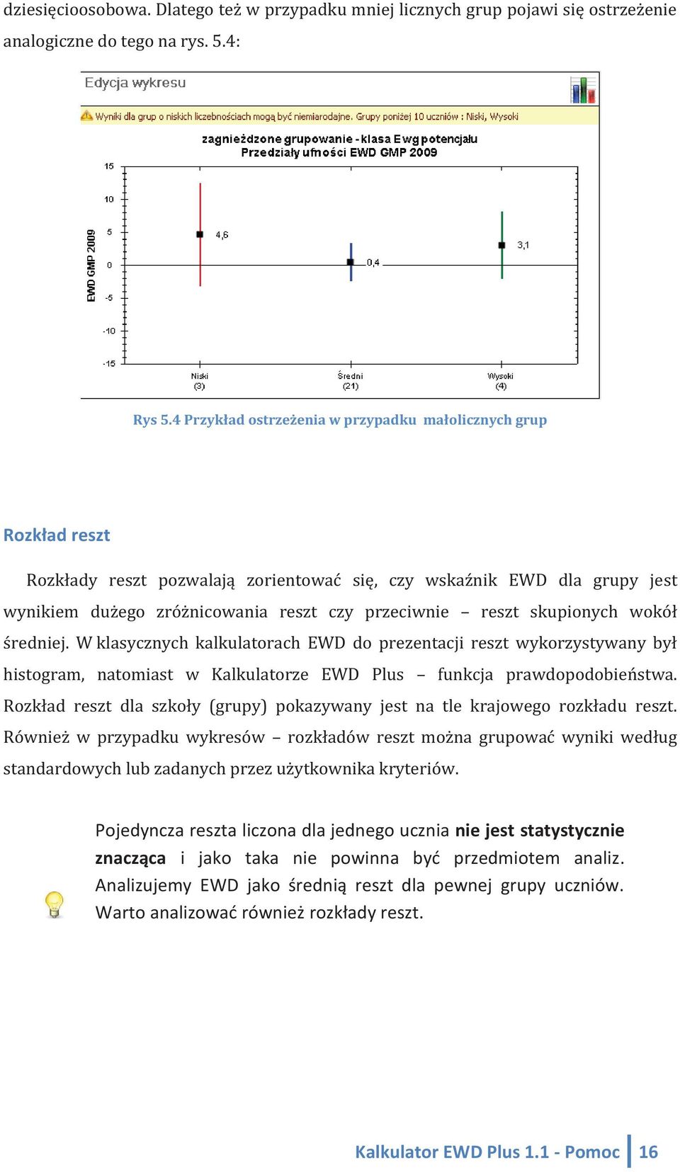 skupionych wokół średniej. W klasycznych kalkulatorach EWD do prezentacji reszt wykorzystywany był histogram, natomiast w Kalkulatorze EWD Plus funkcja prawdopodobieństwa.