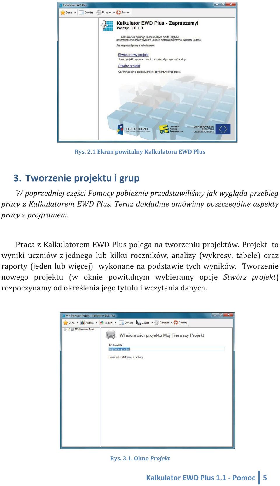 Teraz dokładnie omówimy poszczególne aspekty pracy z programem. Praca z Kalkulatorem EWD Plus polega na tworzeniu projektów.