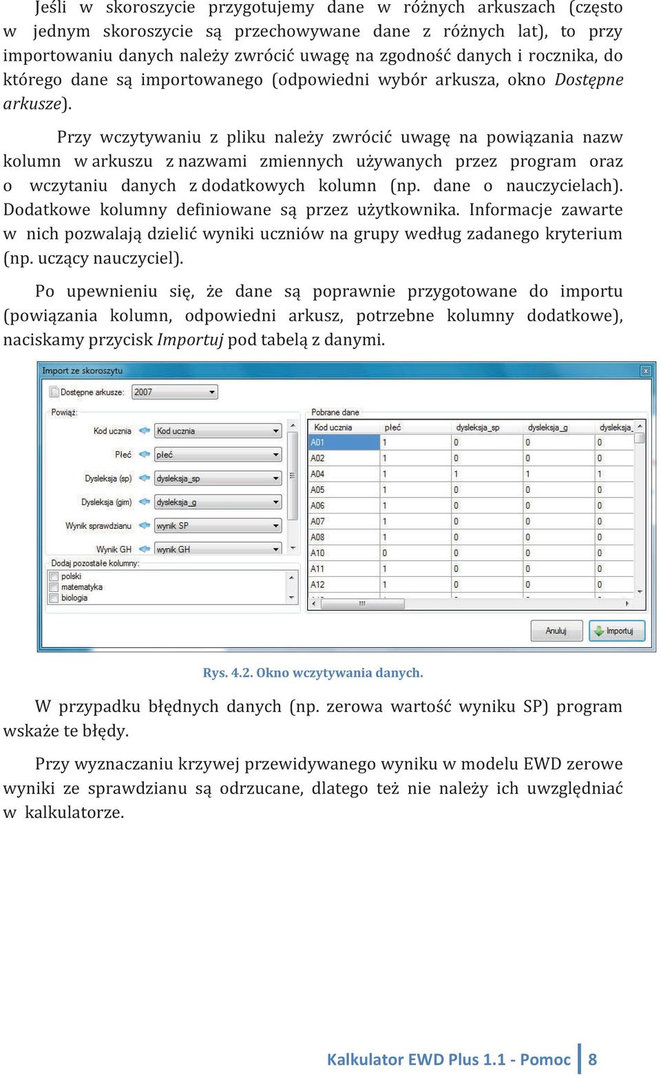 Przy wczytywaniu z pliku należy zwrócić uwagę na powiązania nazw kolumn w arkuszu z nazwami zmiennych używanych przez program oraz o wczytaniu danych z dodatkowych kolumn (np. dane o nauczycielach).