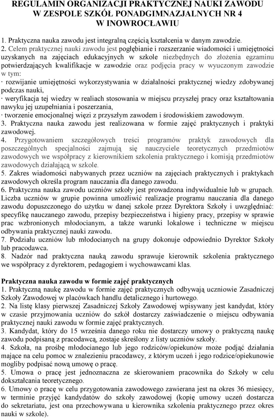 zawodzie oraz podjęcia pracy w wyuczonym zawodzie w tym: rozwijanie umiejętności wykorzystywania w działalności praktycznej wiedzy zdobywanej podczas nauki, weryfikacja tej wiedzy w realiach