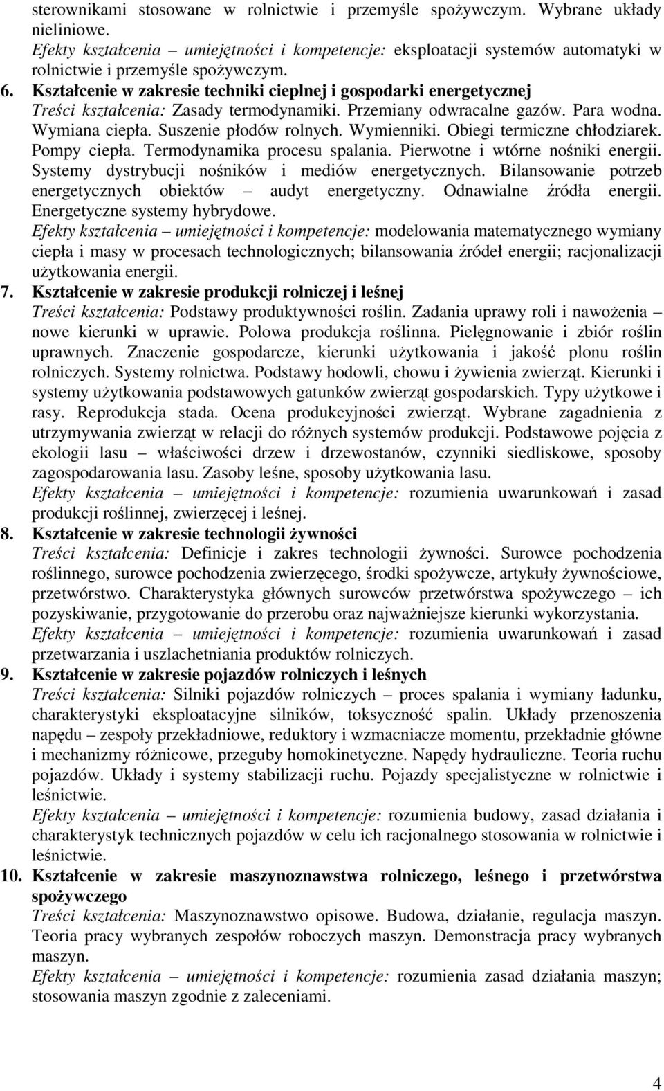 Wymienniki. Obiegi termiczne chłodziarek. Pompy ciepła. Termodynamika procesu spalania. Pierwotne i wtórne noniki energii. Systemy dystrybucji noników i mediów energetycznych.