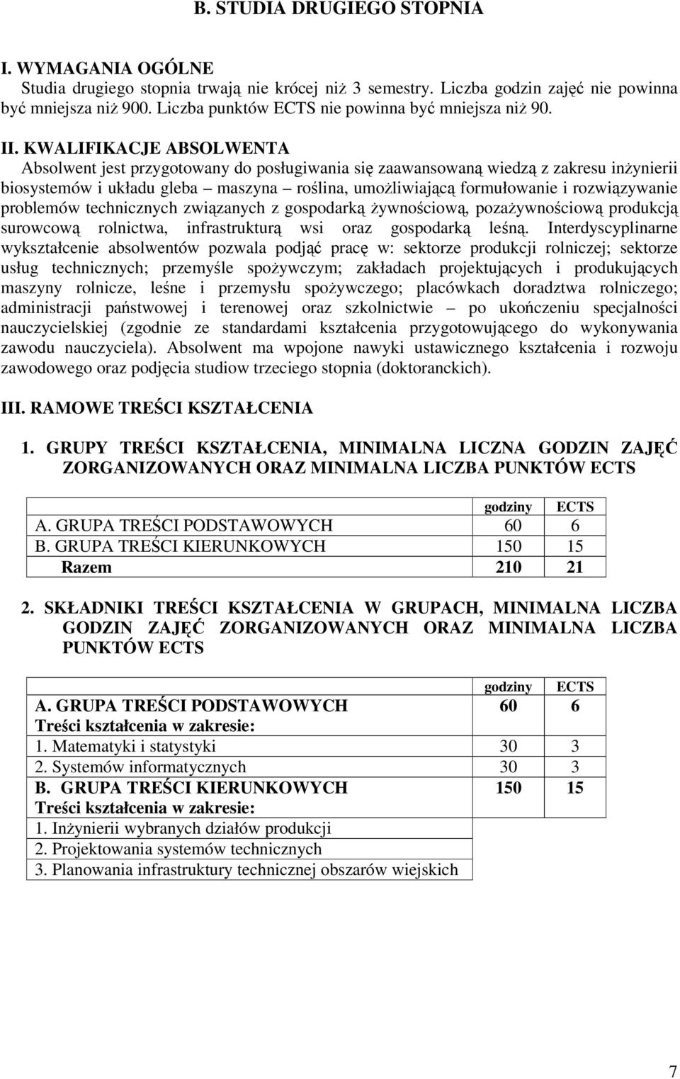 KWALIFIKACJE ABSOLWENTA Absolwent jest przygotowany do posługiwania si zaawansowan wiedz z zakresu inynierii biosystemów i układu gleba maszyna rolina, umoliwiajc formułowanie i rozwizywanie