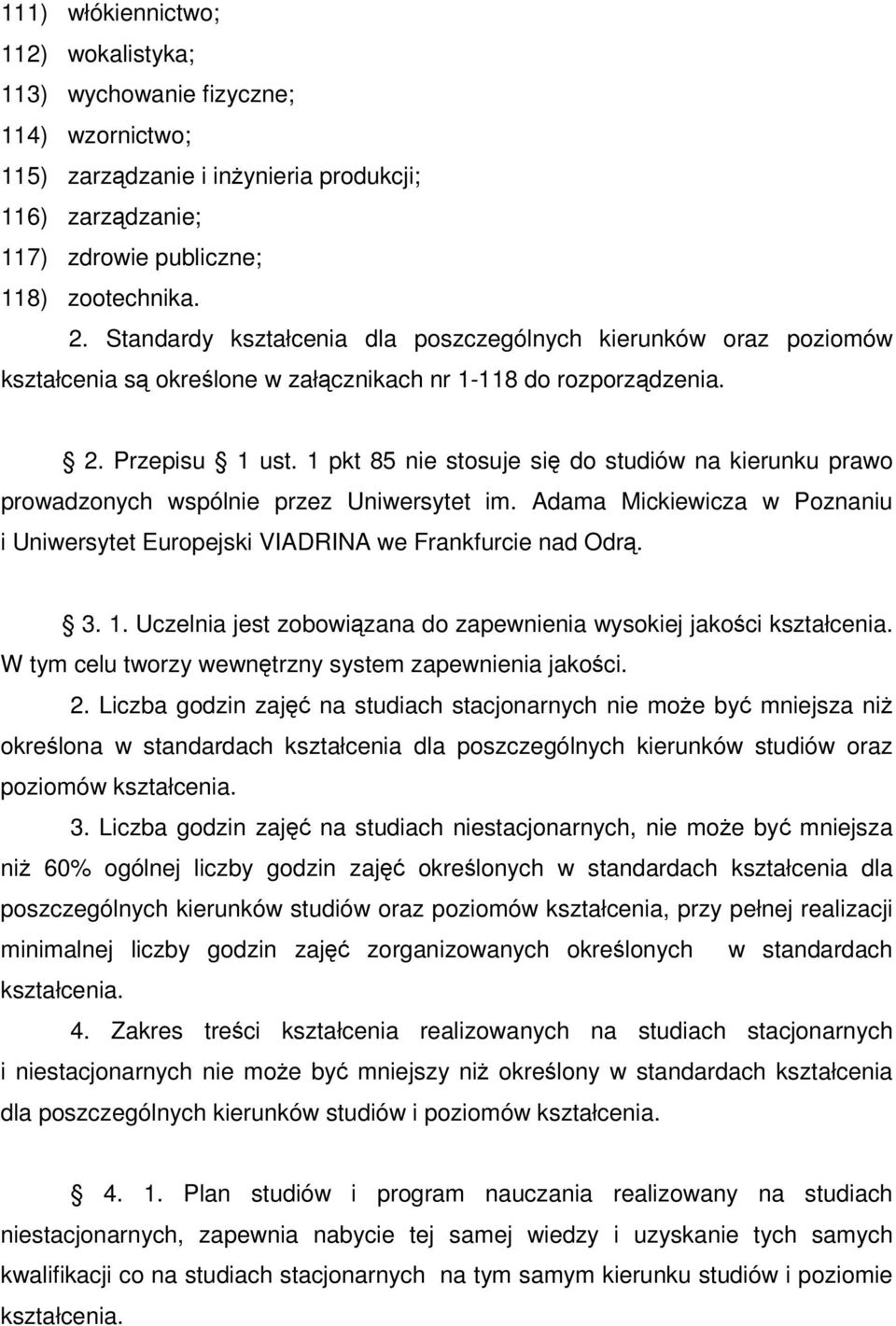 1 pkt 85 nie stosuje si do studiów na kierunku prawo prowadzonych wspólnie przez Uniwersytet im. Adama Mickiewicza w Poznaniu i Uniwersytet Europejski VIADRINA we Frankfurcie nad Odr. 3. 1.