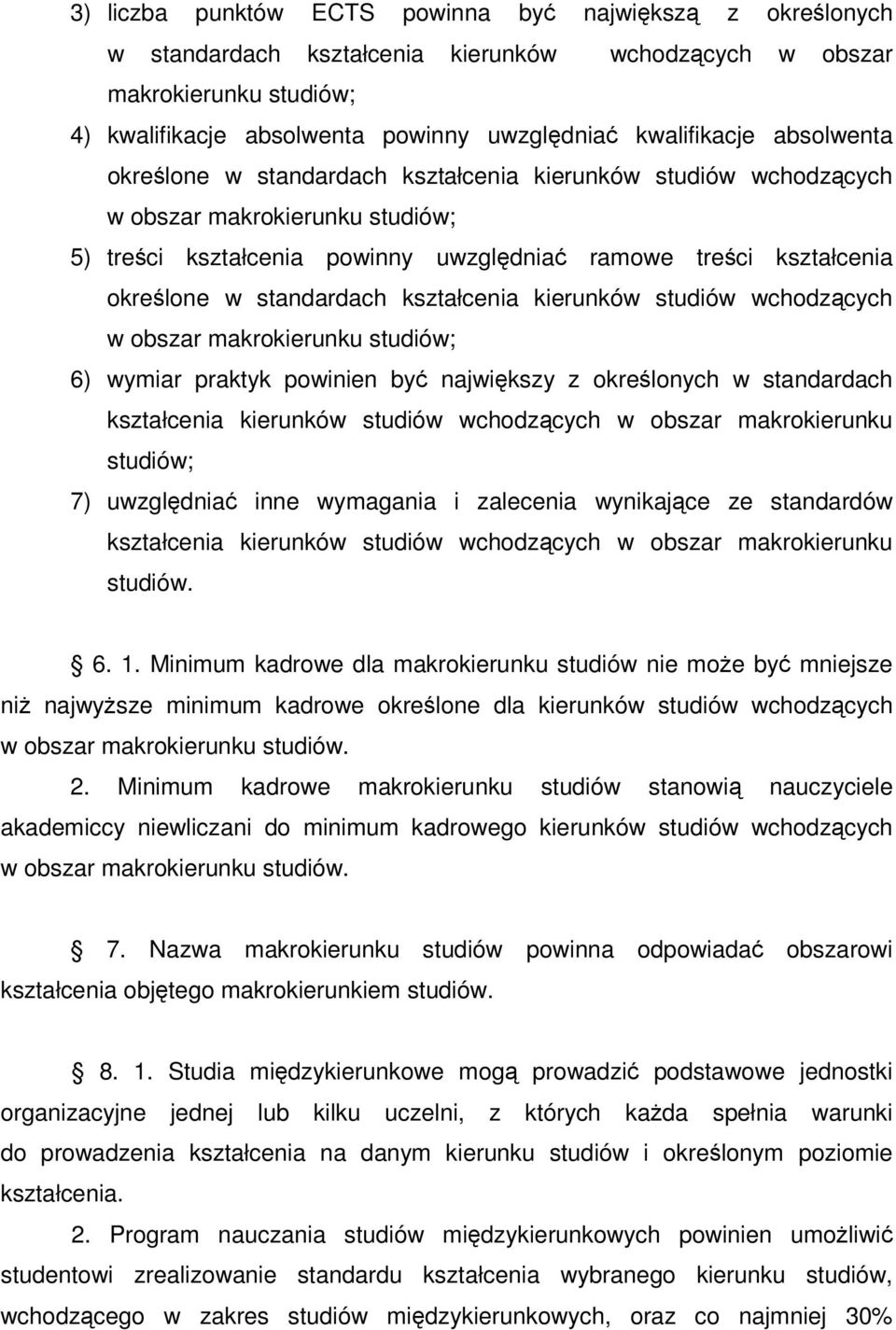 kształcenia kierunków studiów wchodzcych w obszar makrokierunku studiów; 6) wymiar praktyk powinien by najwikszy z okrelonych w standardach kształcenia kierunków studiów wchodzcych w obszar