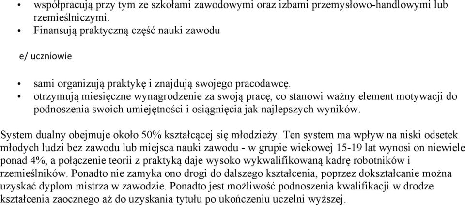 otrzymują miesięczne wynagrodzenie za swoją pracę, co stanowi ważny element motywacji do podnoszenia swoich umiejętności i osiągnięcia jak najlepszych wyników.