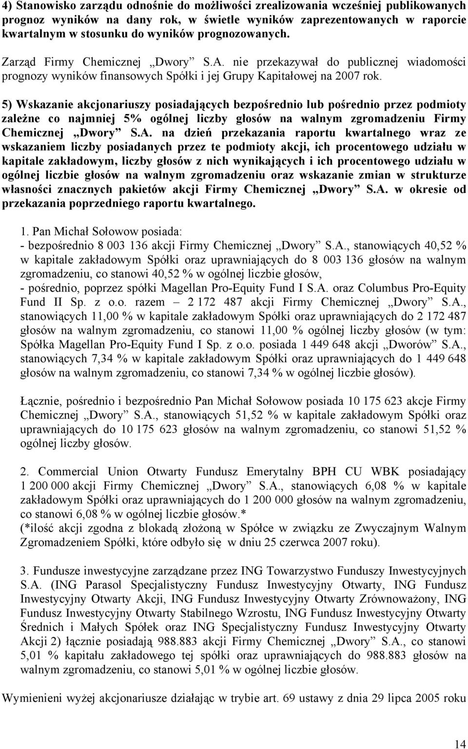 5) Wskazanie akcjonariuszy posiadających bezpośrednio lub pośrednio przez podmioty zależne co najmniej 5% ogólnej liczby głosów na walnym zgromadzeniu Firmy Chemicznej Dwory S.A.