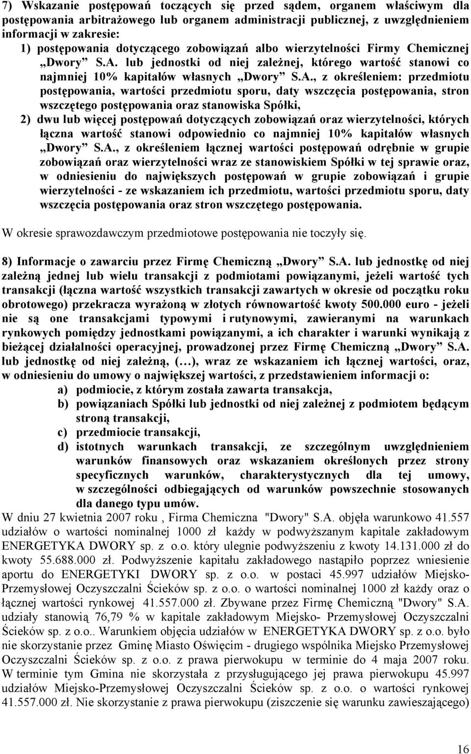 lub jednostki od niej zależnej, którego wartość stanowi co najmniej 10% kapitałów własnych Dwory S.A.