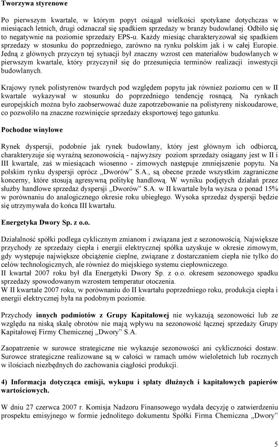 Jedną z głównych przyczyn tej sytuacji był znaczny wzrost cen materiałów budowlanych w pierwszym kwartale, który przyczynił się do przesunięcia terminów realizacji inwestycji budowlanych.