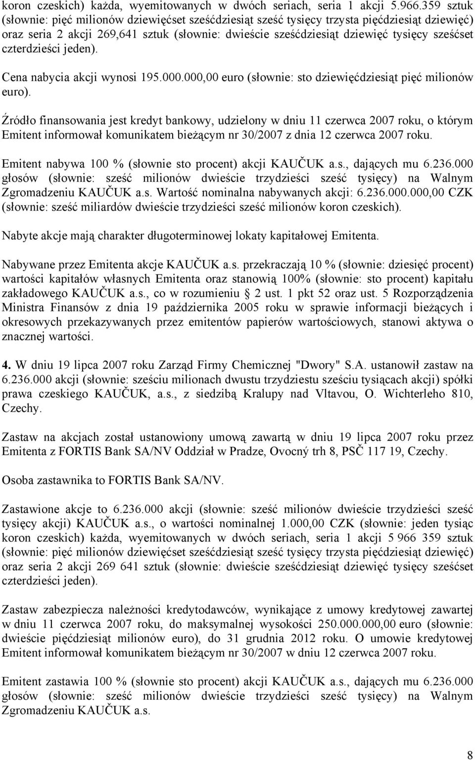 czterdzieści jeden). Cena nabycia akcji wynosi 195.000.000,00 euro (słownie: sto dziewięćdziesiąt pięć milionów euro).