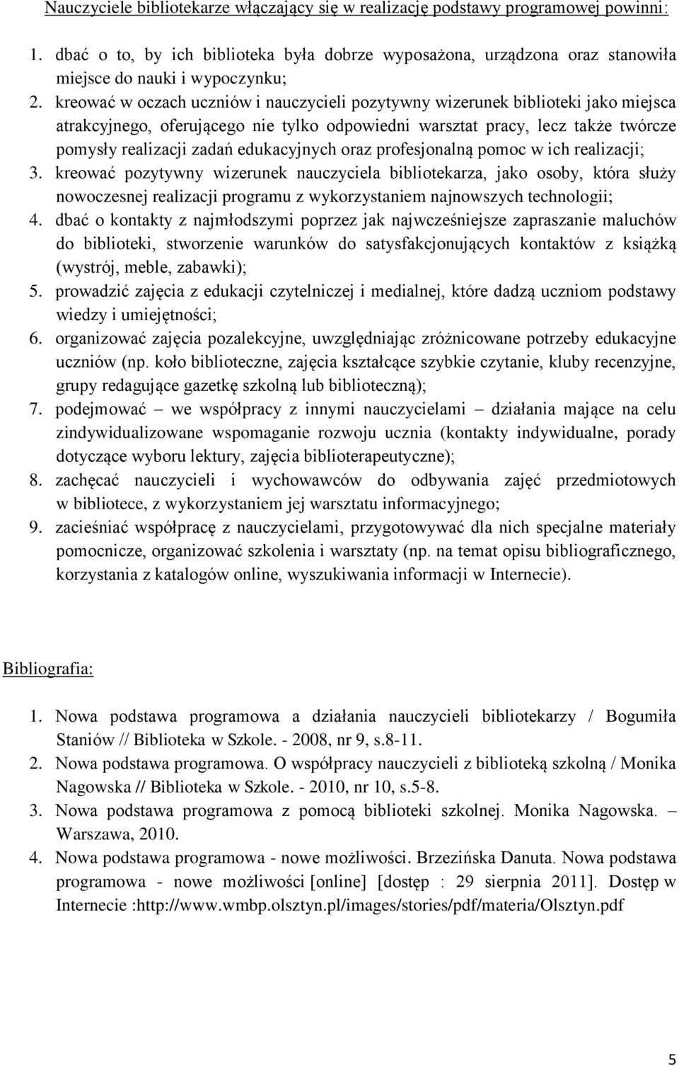 edukacyjnych oraz profesjonalną pomoc w ich realizacji; 3.