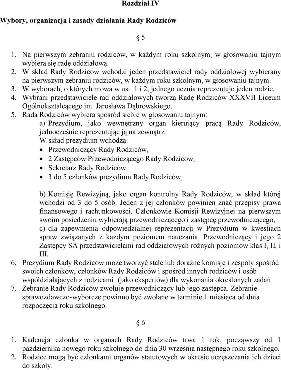 1 i 2, jednego ucznia reprezentuje jeden rodzic. 4. Wybrani przedstawiciele rad oddziałowych tworzą Radę Rodziców XXXVII Liceum Ogólnokształcącego im. Jarosława Dąbrowskiego. 5.