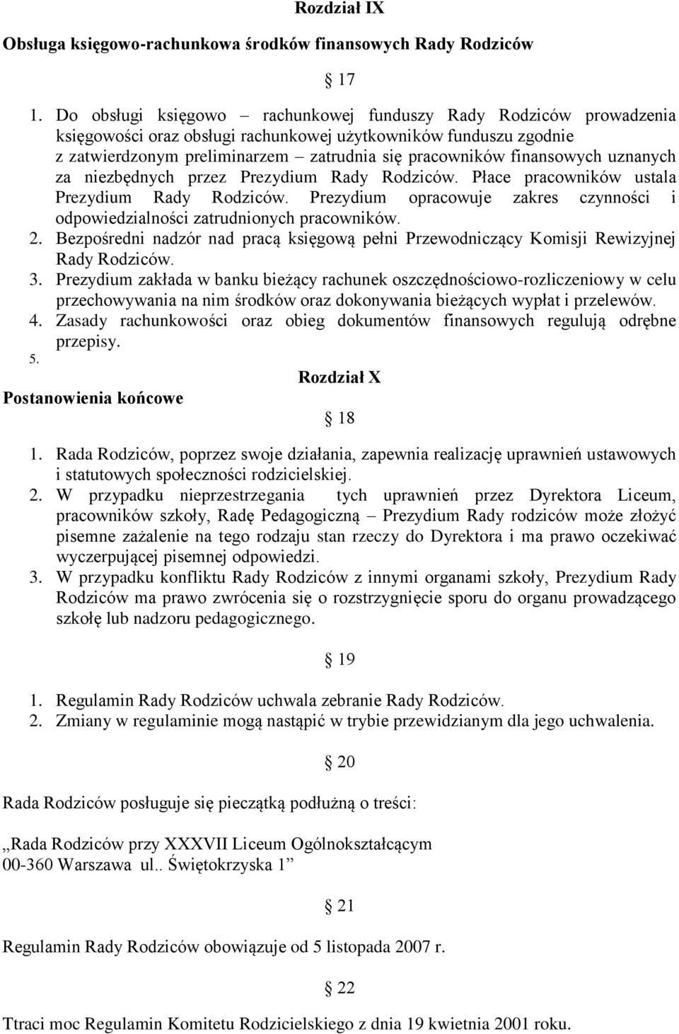 finansowych uznanych za niezbędnych przez Prezydium Rady Rodziców. Płace pracowników ustala Prezydium Rady Rodziców.