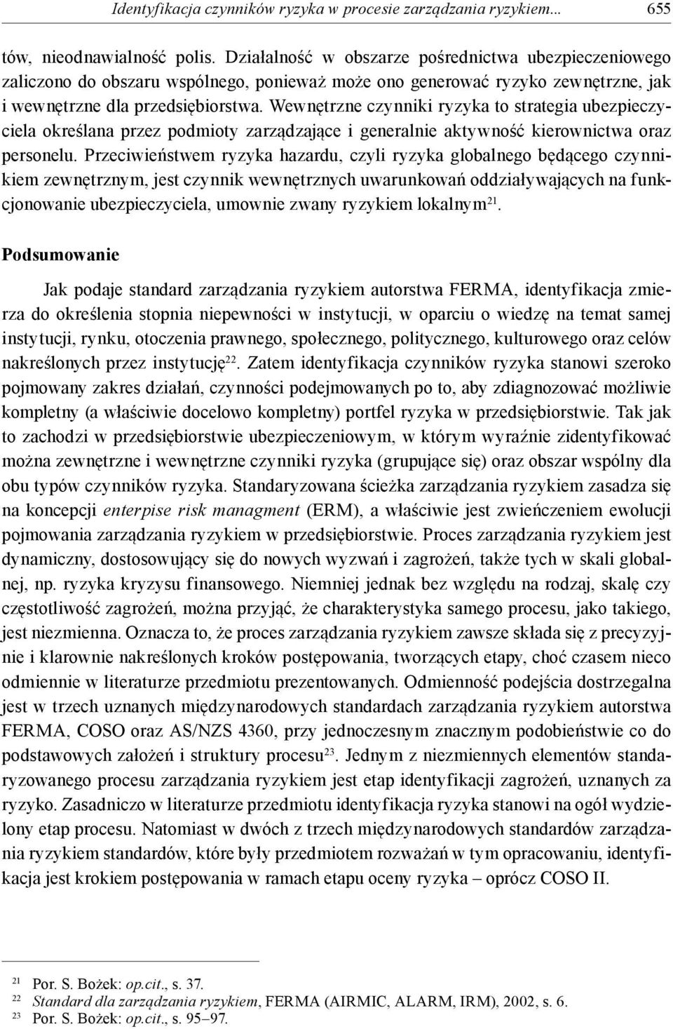 Wewnętrzne czynniki ryzyka to strategia ubezpieczyciela określana przez podmioty zarządzające i generalnie aktywność kierownictwa oraz personelu.