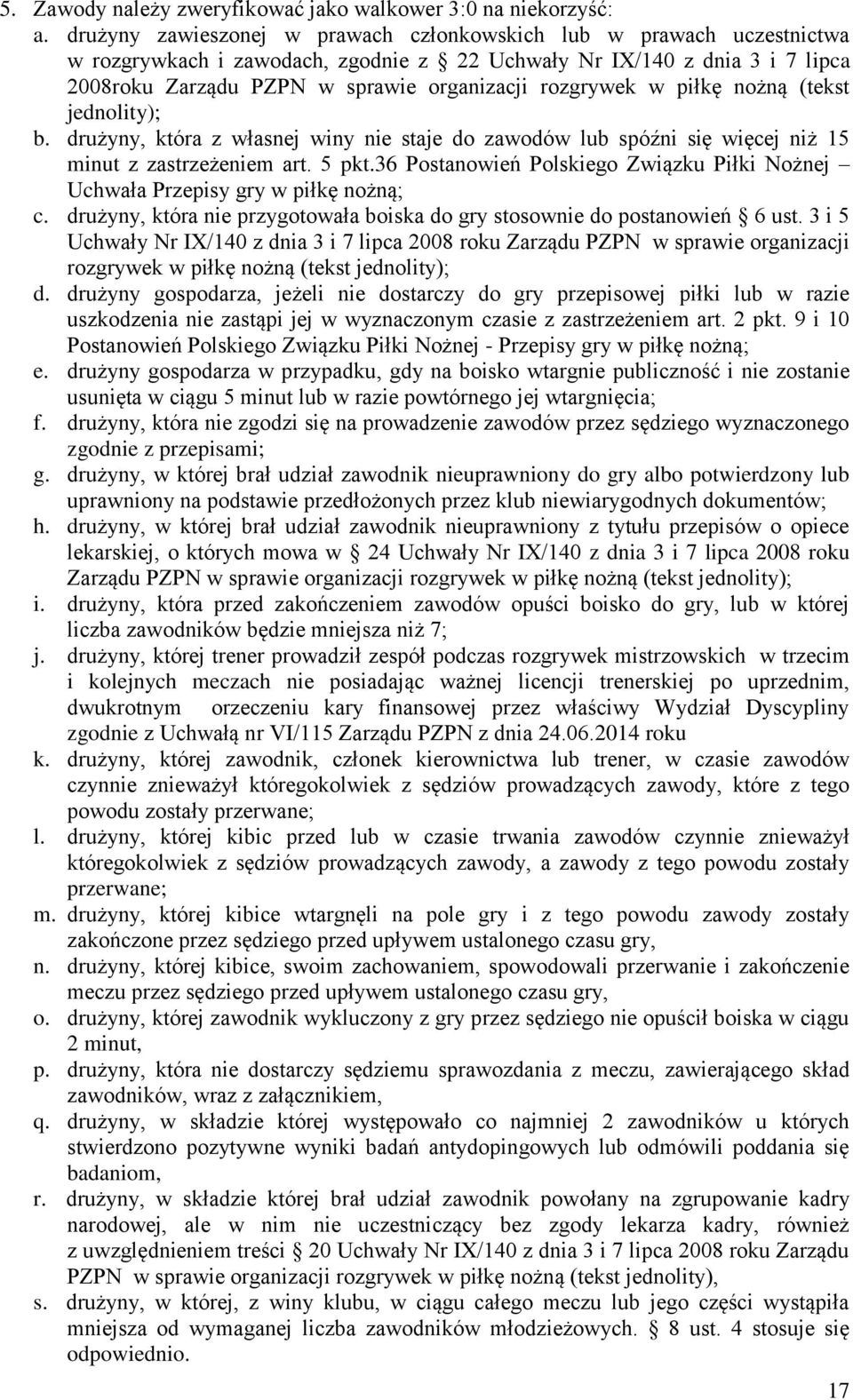 rozgrywek w piłkę nożną (tekst jednolity); b. drużyny, która z własnej winy nie staje do zawodów lub spóźni się więcej niż 15 minut z zastrzeżeniem art. 5 pkt.