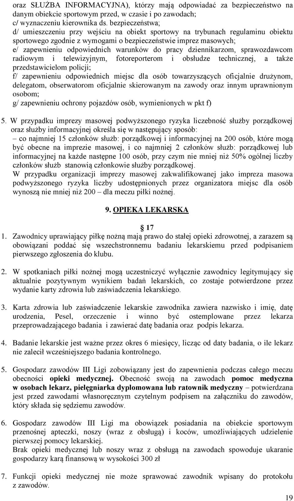 do pracy dziennikarzom, sprawozdawcom radiowym i telewizyjnym, fotoreporterom i obsłudze technicznej, a także przedstawicielom policji; f/ zapewnieniu odpowiednich miejsc dla osób towarzyszących