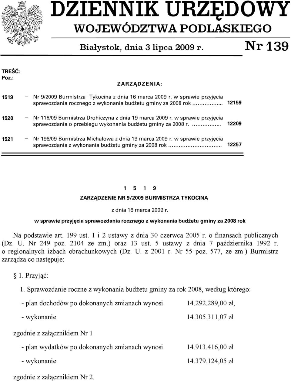 w sprawie przyjęcia sprawozdania o przebiegu wykonania budŝetu gminy za 2008 r... 12209 1521 Nr 196/09 Burmistrza Michałowa z dnia 19 marca 2009 r.