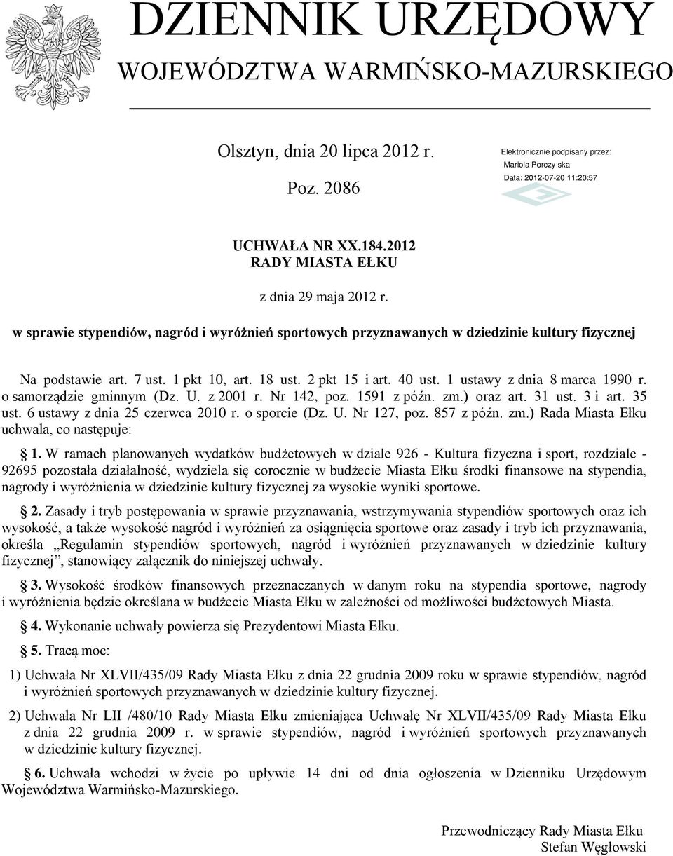 o samorządzie gminnym (Dz. U. z 2001 r. Nr 142, poz. 1591 z późn. zm.) oraz art. 31 ust. 3 i art. 35 ust. 6 ustawy z dnia 25 czerwca 2010 r. o sporcie (Dz. U. Nr 127, poz. 857 z późn. zm.) Rada Miasta Ełku uchwala, co następuje: 1.