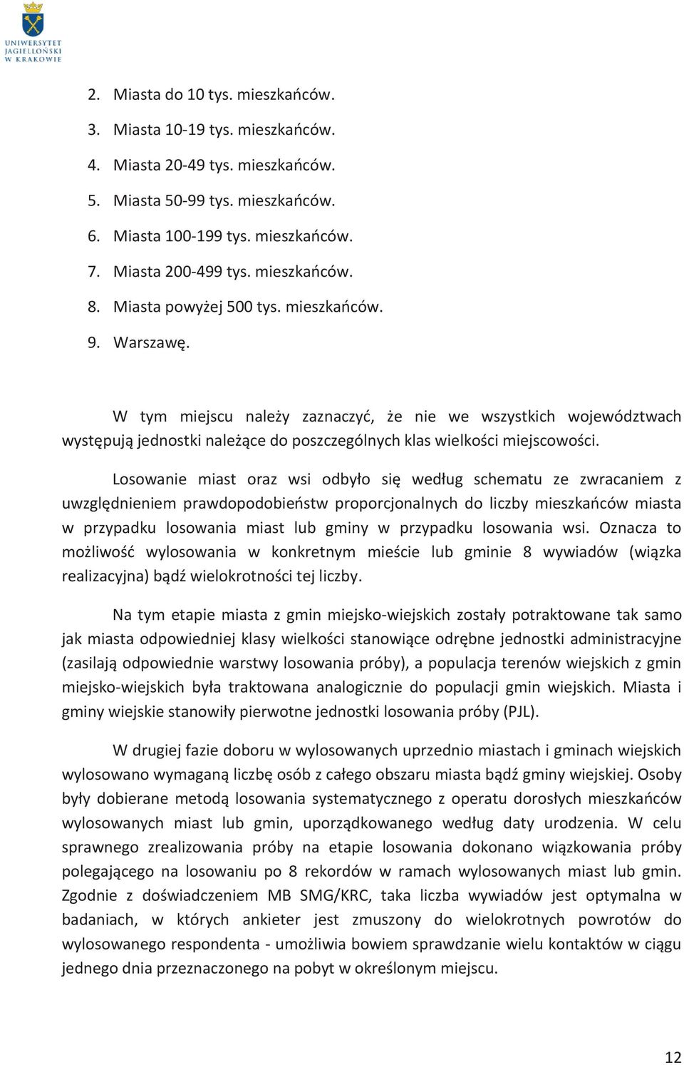 W tym miejscu należy zaznaczyć, że nie we wszystkich województwach występują jednostki należące do poszczególnych klas wielkości miejscowości.