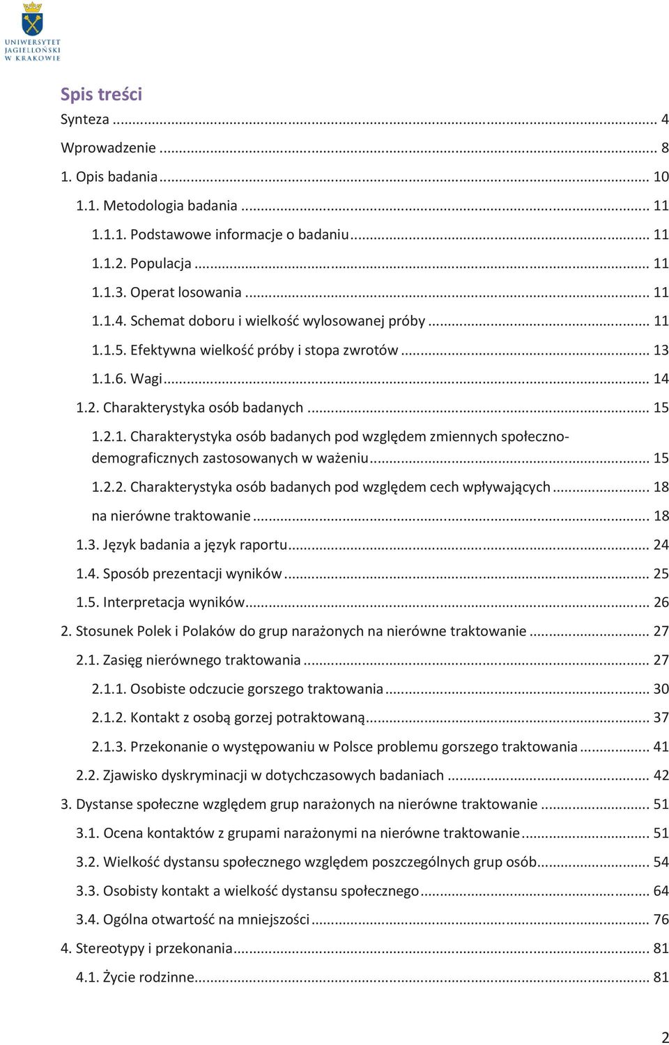 .. 15 1.2.2. Charakterystyka osób badanych pod względem cech wpływających... 18 na nierówne traktowanie... 18 1.3. Język badania a język raportu... 24 1.4. Sposób prezentacji wyników... 25 1.5. Interpretacja wyników.