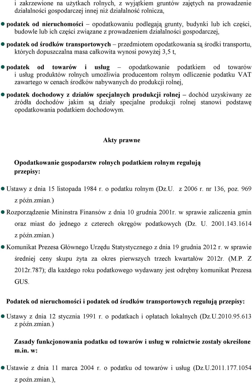 dopuszczalna masa całkowita wynosi powyżej 3,5 t, podatek od towarów i usług opodatkowanie podatkiem od towarów i usług produktów rolnych umożliwia producentom rolnym odliczenie podatku VAT zawartego