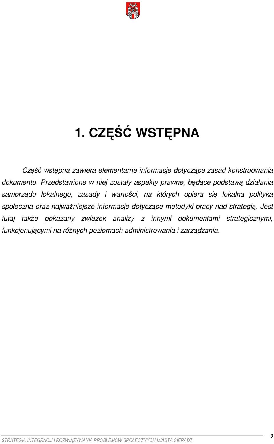 których opiera się lokalna polityka społeczna oraz najwaŝniejsze informacje dotyczące metodyki pracy nad strategią.