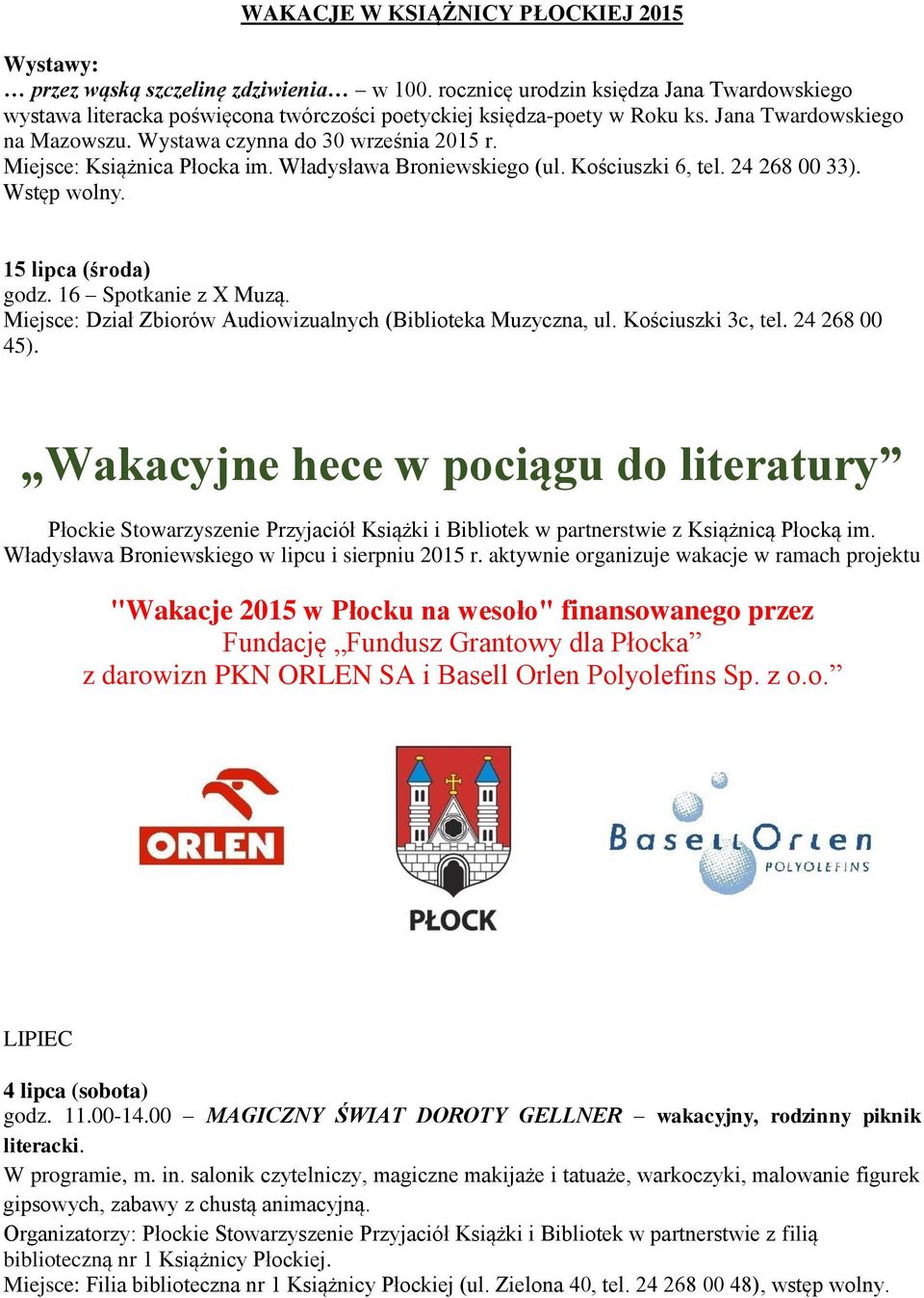 Miejsce: Książnica Płocka im. Władysława Broniewskiego (ul. Kościuszki 6, tel. 24 268 00 33). Wstęp wolny. 15 lipca (środa) godz. 16 Spotkanie z X Muzą.