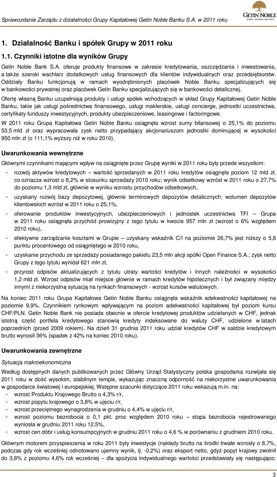 Oddziały Banku funkcjonują w ramach wyodrębnionych placówek Noble Banku specjalizujących się w bankowości prywatnej oraz placówek Getin Banku specjalizujących się w bankowości detalicznej.