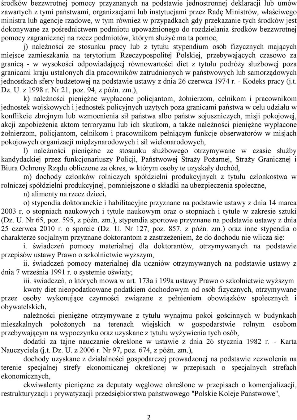 którym służyć ma ta pomoc, j) należności ze stosunku pracy lub z tytułu stypendium osób fizycznych mających miejsce zamieszkania na terytorium Rzeczypospolitej Polskiej, przebywających czasowo za