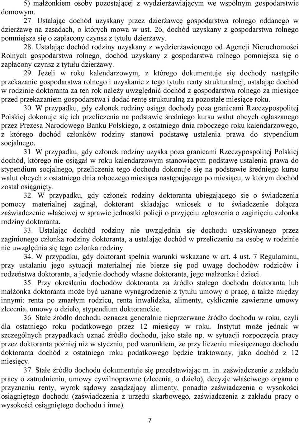 26, dochód uzyskany z gospodarstwa rolnego pomniejsza się o zapłacony czynsz z tytułu dzierżawy. 28.