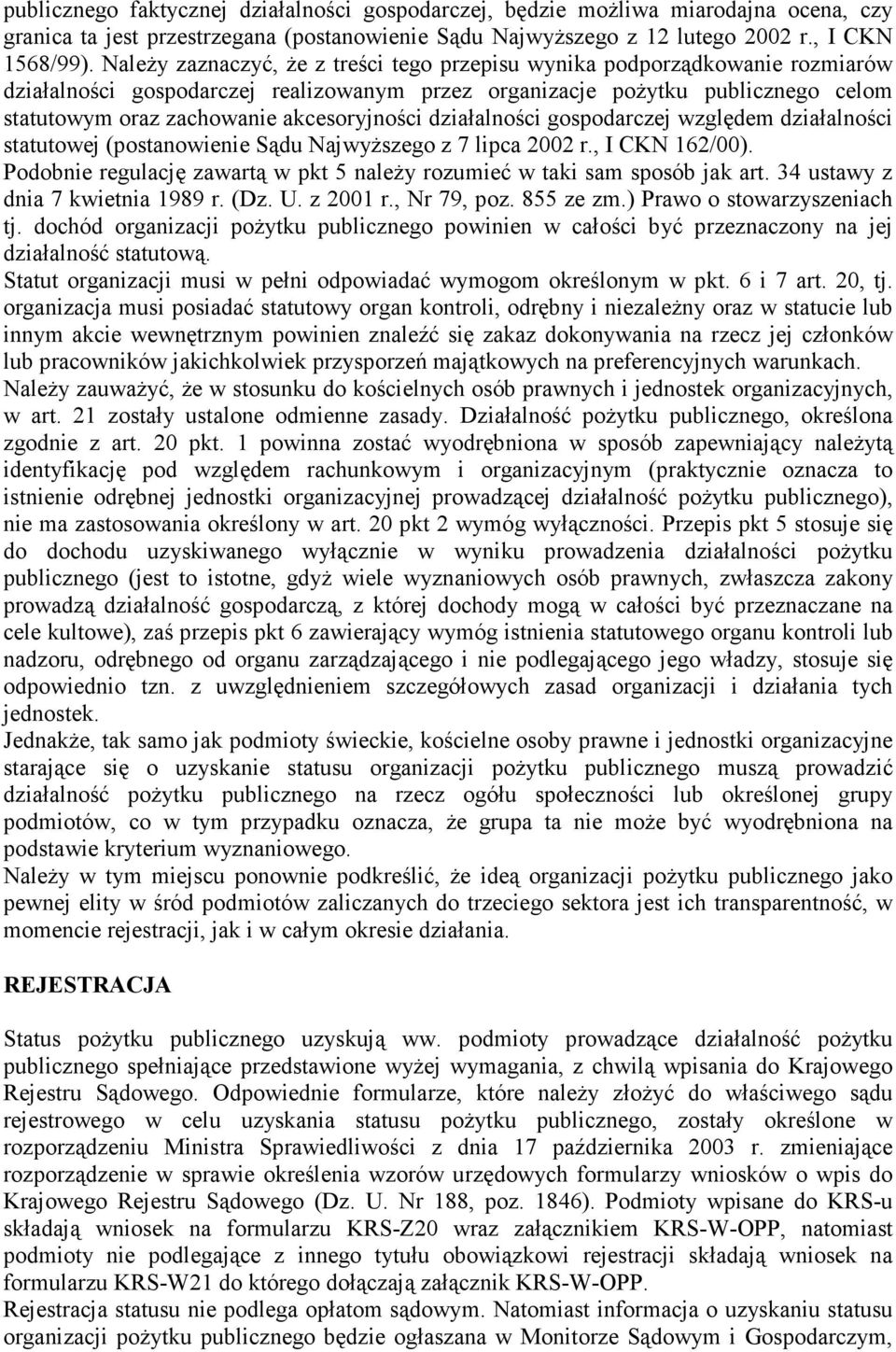 akcesoryjności działalności gospodarczej względem działalności statutowej (postanowienie Sądu NajwyŜszego z 7 lipca 2002 r., I CKN 162/00).
