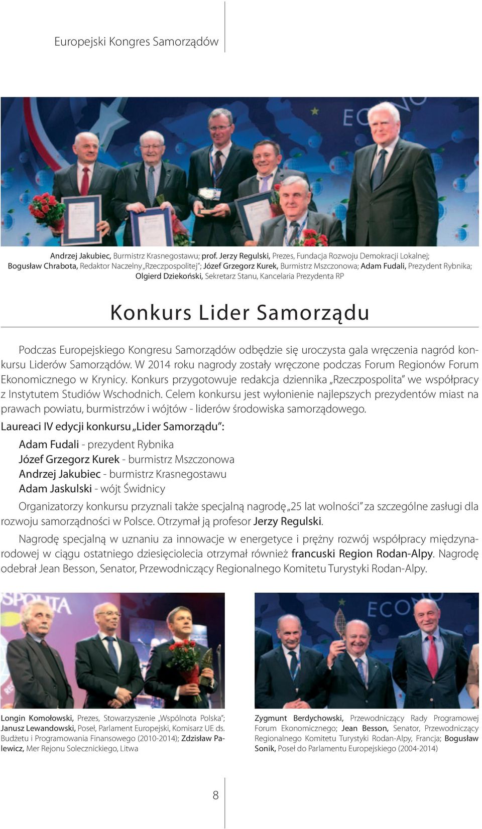 Sekretarz Stanu, Kancelaria Prezydenta RP Knkurs Lider Samrządu Pdczas Eurpejskieg Kngresu Samrządów dbędzie się urczysta gala wręczenia nagród knkursu Liderów Samrządów.