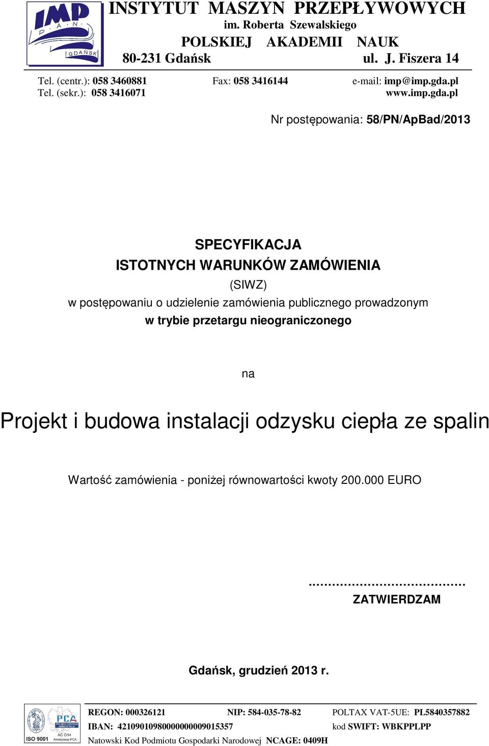 pl Nr postępowania: 58/PN/ApBad/2013 SPECYFIKACJA ISTOTNYCH WARUNKÓW ZAMÓWIENIA (SIWZ) w postępowaniu o udzielenie zamówienia publicznego prowadzonym w trybie przetargu