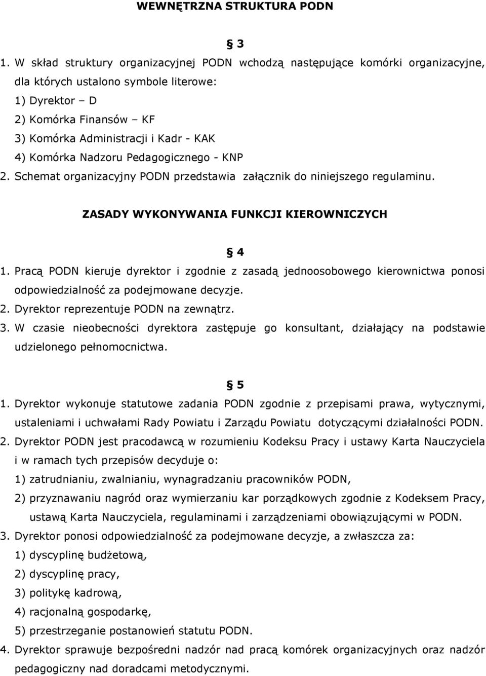 Komórka Nadzoru Pedagogicznego - KNP 2. Schemat organizacyjny PODN przedstawia załącznik do niniejszego regulaminu. ZASADY WYKONYWANIA FUNKCJI KIEROWNICZYCH 4 1.