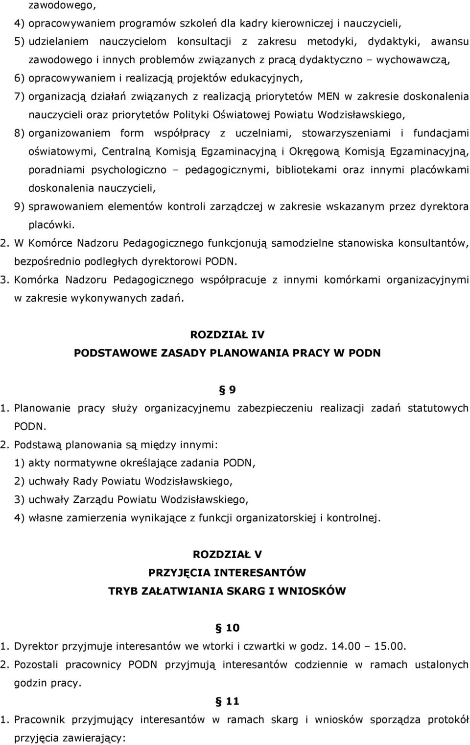 oraz priorytetów Polityki Oświatowej Powiatu Wodzisławskiego, 8) organizowaniem form współpracy z uczelniami, stowarzyszeniami i fundacjami oświatowymi, Centralną Komisją Egzaminacyjną i Okręgową