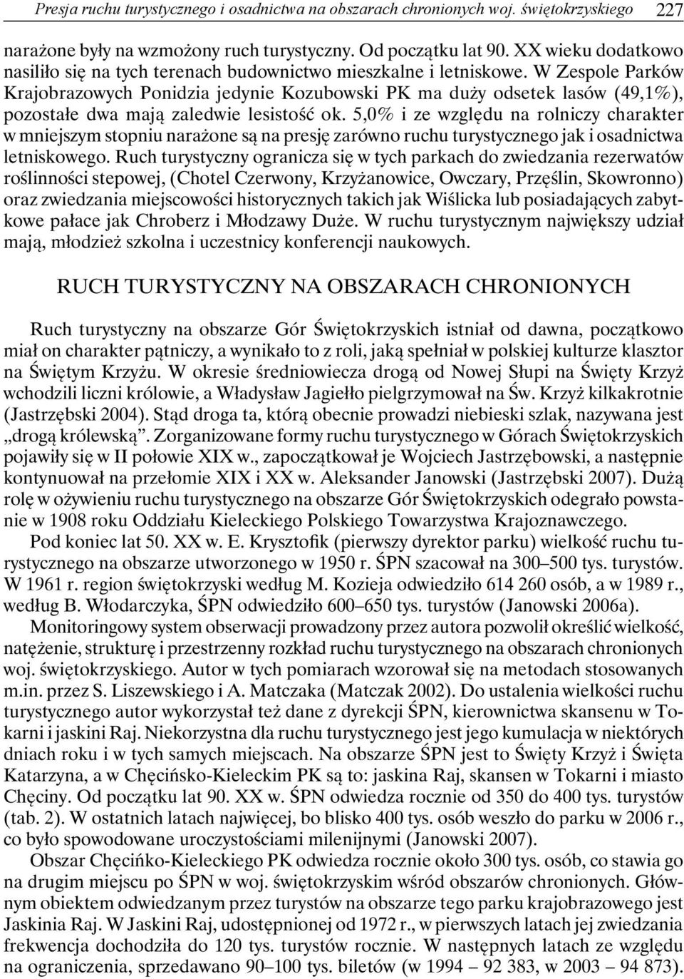 W Zespole Parków Krajobrazowych Ponidzia jedynie Kozubowski PK ma duży odsetek lasów (49,1%), pozostałe dwa mają zaledwie lesistość ok.